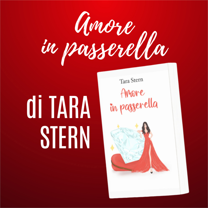 AMORE E MODA NEL NUOVO ROMANZO DI TARA STERN:'AMORE IN PASSERELLA'