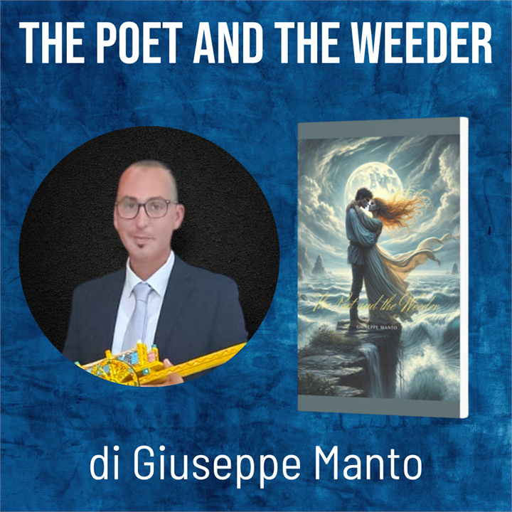 SFIDA AL DESTINO E SACRIFICIO: GIUSEPPE MANTO L’AUTORE DI THE POET AND THE WEEDER SVELA IL LEGAME PROFONDO TRA EPICA E NARRAZIONE